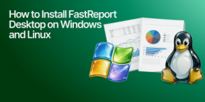 报表控件FastReport使用教程：如何在Windows和Linux上安装FastReport Desktop？